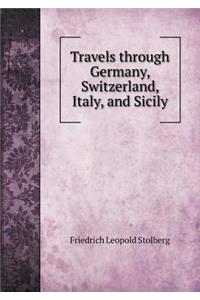 Travels Through Germany, Switzerland, Italy, and Sicily