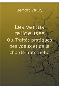 Les vertus religeuses Ou, Traités pratiques des voeux et de la charité fraternelle
