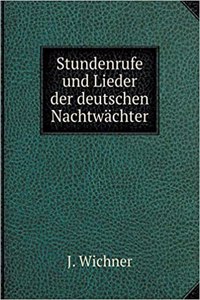Stundenrufe Und Lieder Der Deutschen Nachtwächter