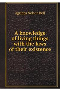 A Knowledge of Living Things with the Laws of Their Existence