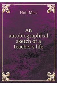 An Autobiographical Sketch of a Teacher's Life