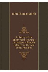 A History of the Thirty-First Regiment of Indiana Volunteer Infantry in the War of the Rebellion