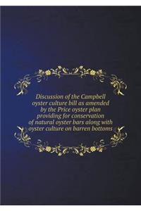 Discussion of the Campbell Oyster Culture Bill as Amended by the Price Oyster Plan Providing for Conservation of Natural Oyster Bars Along with Oyster Culture on Barren Bottoms