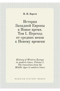 History of Western Europe in modern times. Volume I. The transition from the Middle Ages to modern times