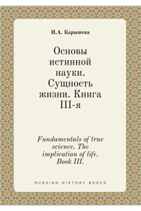 Fundamentals of True Science. the Implication of Life. Book III.