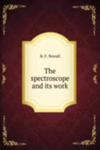 THE SPECTROSCOPE AND ITS WORK