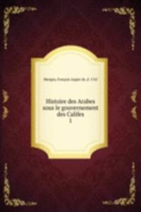 Histoire des Arabes sous le gouvernement des Califes