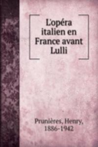 L'opera italien en France avant Lulli