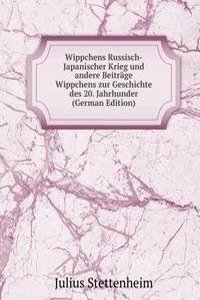 Wippchens Russisch-Japanischer Krieg und andere Beitrage Wippchens zur Geschichte des 20. Jahrhunder (German Edition)