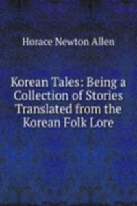 Korean Tales: Being a Collection of Stories Translated from the Korean Folk Lore