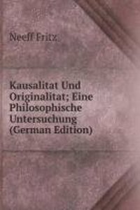 Kausalitat Und Originalitat; Eine Philosophische Untersuchung (German Edition)