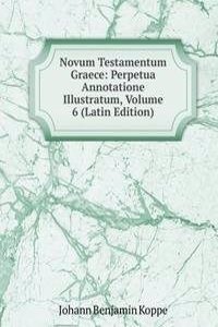 Novum Testamentum Graece: Perpetua Annotatione Illustratum, Volume 6 (Latin Edition)