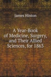 Year-Book of Medicine, Surgery, and Their Allied Sciences, for 1863