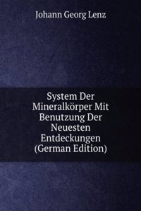 System Der Mineralkorper Mit Benutzung Der Neuesten Entdeckungen (German Edition)