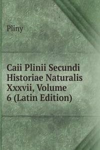 Caii Plinii Secundi Historiae Naturalis Xxxvii, Volume 6 (Latin Edition)