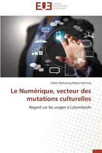 Le Num?rique, Vecteur Des Mutations Culturelles