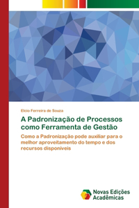 A Padronização de Processos como Ferramenta de Gestão