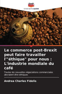 commerce post-Brexit peut faire travailler l'"éthique" pour nous