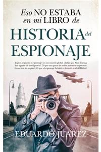 Eso No Estaba En Mi Libro de Historia del Espionaje