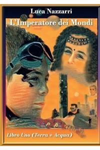 L'imperatore dei Mondi- Libro Uno (Terra e Acqua)