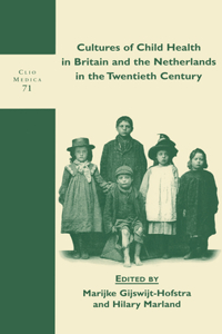 Cultures of Child Health in Britain And the Netherlands in the Twentieth Century