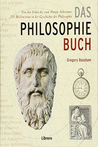 Das Philosophiebuch: 250 Meilensteine in der Geschichte der Philosophie