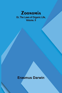 Zoonomia; Or, the Laws of Organic Life, Vol. II