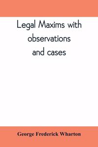 Legal maxims with observations and cases