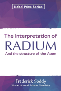 The Interpretation of RADIUM And the structure of the Atom