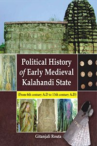 Political History Of Early Medieval Kalahandi State ( From 6Th Century A.D. To 13Th Century A.D)