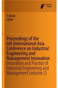 Proceedings of the 6th International Asia Conference on Industrial Engineering and Management Innovation
