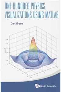 One Hundred Physics Visualizations Using MATLAB (with DVD-Rom)
