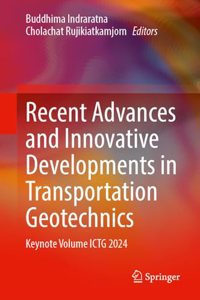 Recent Advances and Innovative Developments in Transportation Geotechnics: Keynote Volume ICTG 2024