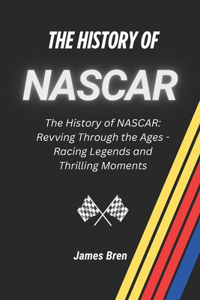 History of NASCAR: The History of NASCAR: Revving Through the Ages - Racing Legends and Thrilling Moments