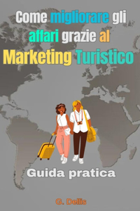 Come migliorare gli affari grazie al Marketing Turistico