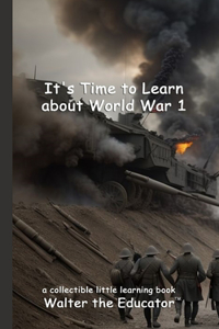 It's Time to Learn about World War 1