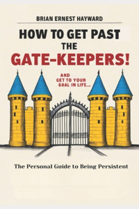 How To Get Pass The Gatekeepers and Get To Your Goal In Life