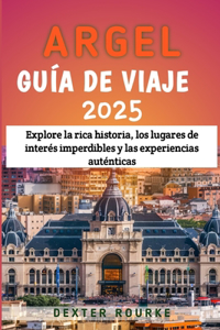 Argel Guía de viaje 2025: Explore la rica historia, los lugares de interés imperdibles y las experiencias auténticas