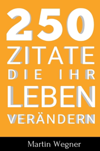 250 Zitate die Ihr Leben verändern