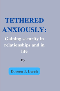 Tethered Anxiously