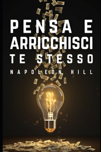 Pensa e arricchisci te stesso - Tradotta in italiano (Italian Edition)
