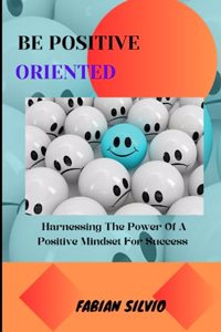 Be Positive Oriented