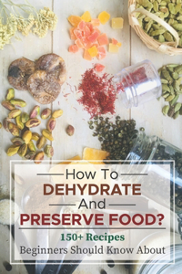 How To Dehydrate And Preserve Food?