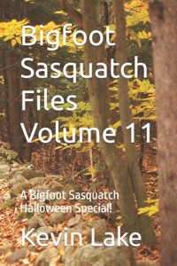 Bigfoot Sasquatch Files Volume 11