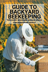 Guide To Backyard Beekeeping