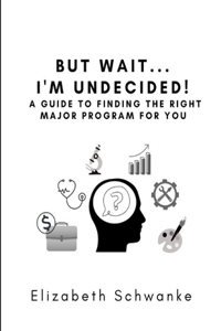 But Wait... I'm Undecided! A Guide to Finding the Right Major Program for You