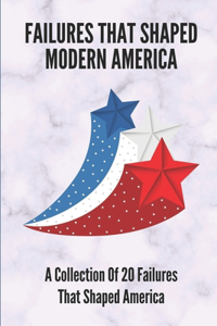 Failures That Shaped Modern America