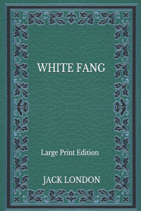 White Fang - Large Print Edition