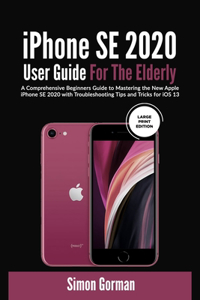 iPhone SE 2020 User Guide For The Elderly (Large Print Edition)