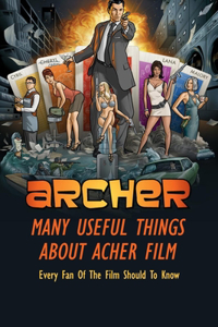 Many Useful Things About Acher Film: Every Fan Of The Film Should To Know: Acher Film Book For Fan